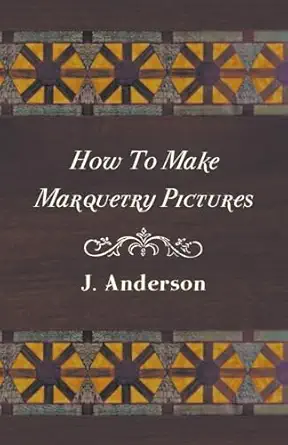 how to make marquetry pictures 1st edition j anderson 1445519879, 978-1445519876