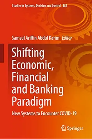 shifting economic financial and banking paradigm new systems to encounter covid 19 1st edition samsul ariffin