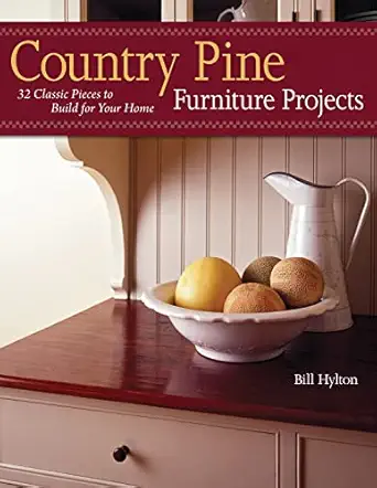 country pine furniture projects 32 classic pieces to build for your home 1st edition bill hylton 156523376x,