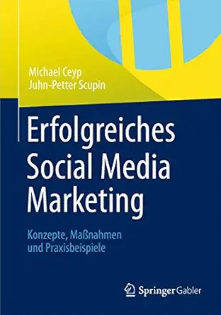 erfolgreiches social media marketing konzepte maa nahmen und praxisbeispiele 1st edition michael ceyp ,juhn
