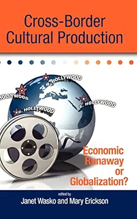 cross border cultural production economic runaway or globalization 1st edition janet wasko ,mary erickson