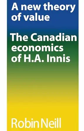 a new theory of value the canadian economics of h a innis 1st edition robin neill 0802061524, 978-0802061522