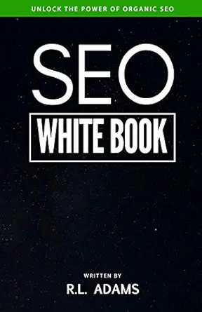 seo white book the organic guide to google search engine optimization 1st edition r l adams 1484815084,