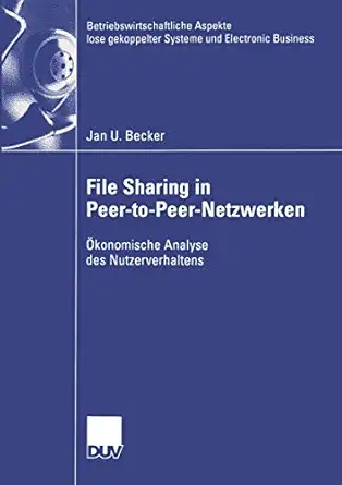 file sharing in peer to peer netzwerken a konomische analyse des nutzerverhaltens 1st edition jan becker