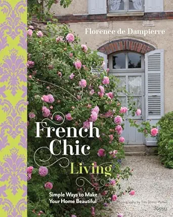 french chic living simple ways to make your home beautiful 1st edition florence de dampierre ,tim street