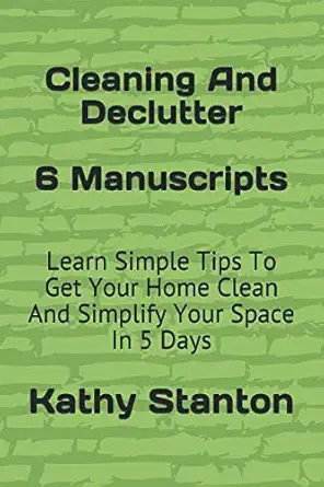 cleaning and declutter 6 manuscripts learn simple tips to get your home clean and simplify your space in 5