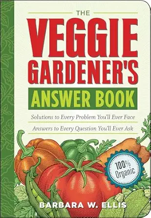 the veggie gardeners answer book solutions to every problem youll ever face answers to every question youll