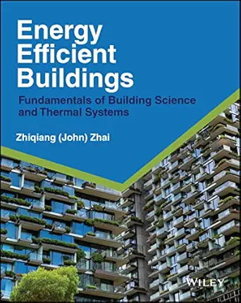 energy efficient buildings fundamentals of building science and thermal systems 1st edition zhiqiang john