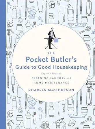 the pocket butlers guide to good housekeeping expert advice on cleaning laundry and home maintenance 1st