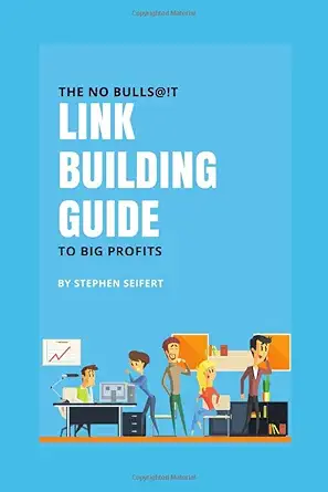 the no bulls t link building guide to big profits search engine optimization and digital marketing tactics