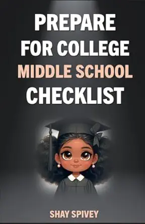 prepare for college middle school checklist 1st edition shay spivey 1535002611, 978-1535002615