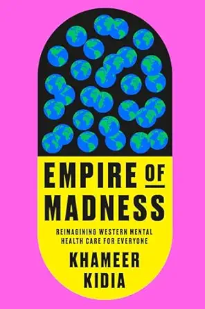 empire of madness reimagining western mental health care for everyone 1st edition khameer kidia 0593594282,