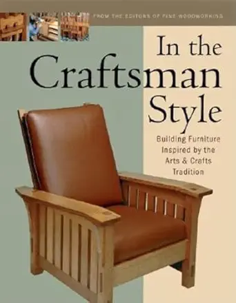 in the craftsman style building furniture inspired by the arts and crafts t 1st edition editors of fine