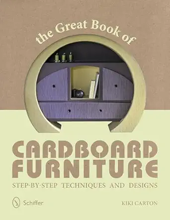 the great book of cardboard furniture step by step techniques and designs 1st edition kiki carton 0764341510,