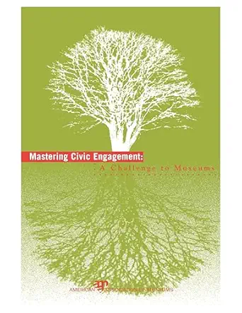 mastering civic engagement a challenge to museums 1st edition american alliance of museums 0931201810,