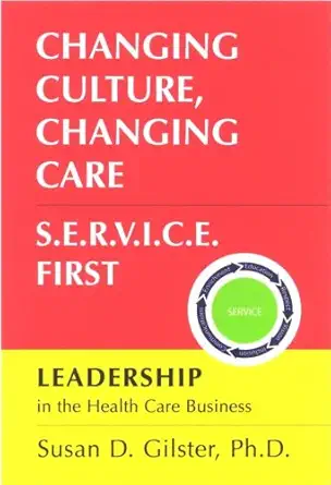 changing culture changing care s e r v i c e first 1st edition ph d susan d gilster 0972191658, 978-0972191654