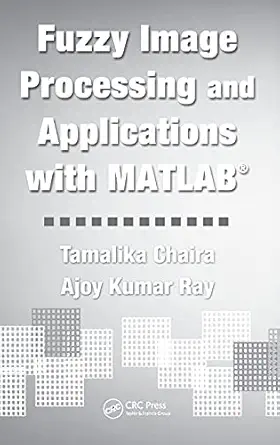 fuzzy image processing and applications with matlab 1st edition tamalika chaira ,ajoy kumar ray 1439807086,