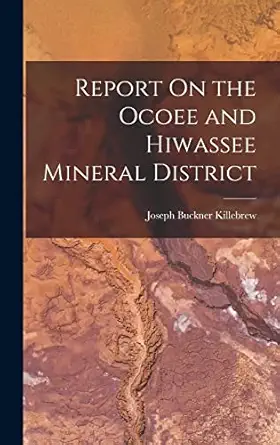 report on the ocoee and hiwassee mineral district 1st edition joseph buckner killebrew 1018435360,