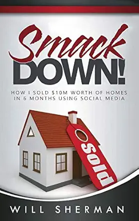 smackdown how i sold $10m worth of homes in 6 months using social media 1st edition will sherman 1538076810,