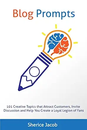 blog prompts 101 creative topics that attract customers invite discussion and help you create a loyal legion