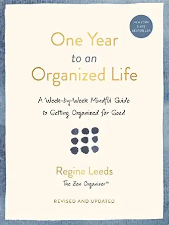 one year to an organized life a week by week mindful guide to getting organized for good 1st edition regina
