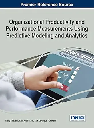 organizational productivity and performance measurements using predictive modeling and analytics 1st edition