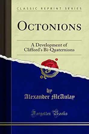 octonions a development of cliffords bi quaternions 1st edition alexander mcaulay 1332346456, 978-1332346455