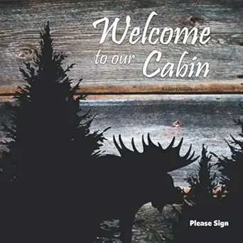 welcome to our cabin north woods visitor guestbook a vacation rental logbook a guest entry pages and sign in