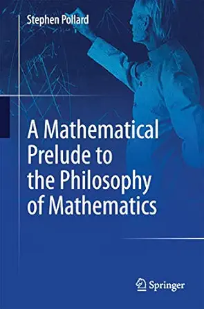 a mathematical prelude to the philosophy of mathematics 1st edition stephen pollard 3319058150, 978-3319058153