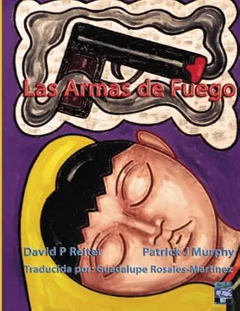 las armas de fuego 1st edition dr david p reiter ,patrick j murphy ,guadalupe rosales martinez 1921479442,