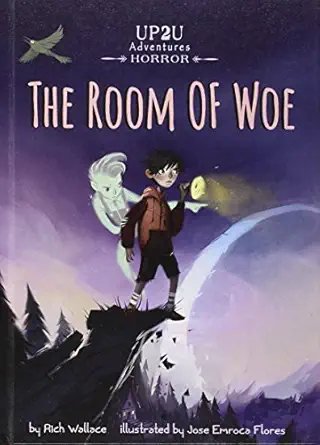 room of woe an up2u horror adventure an up2u horror adventure 1st edition rich wallace ,jose emroca flores
