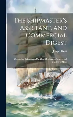 the shipmasters assistant and commercial digest containing information useful to merchants owners and masters