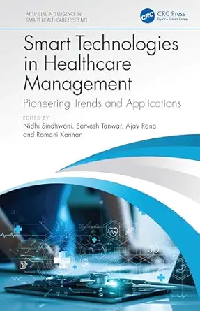 smart technologies in healthcare management 1st edition nidhi sindhwani ,sarvesh tanwar ,ajay rana ,ramani