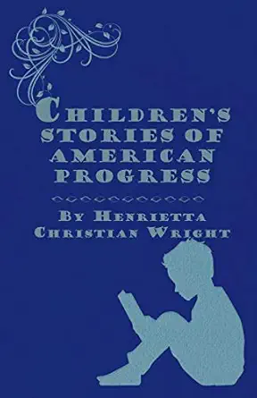 childrens stories of american progress 1st edition henrietta christian wright 1445556413, 978-1445556413