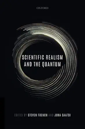 scientific realism and the quantum 1st edition steven french ,juha saatsi 0198814976, 978-0198814979