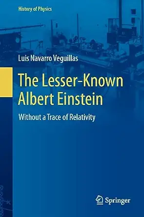 the lesser known albert einstein without a trace of relativity 1st edition luis navarro veguillas 3031355679,