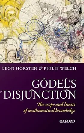 godels disjunction the scope and limits of mathematical knowledge 1st edition leon horsten ,philip welch