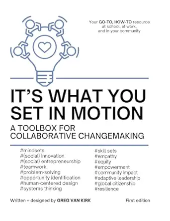 its what you set in motion a toolbox for collaborative changemaking 1st edition greg van kirk 1662937938,