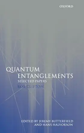 quantum entanglements selected papers 1st edition the late rob clifton ,jeremy butterfield ,hans halvorson