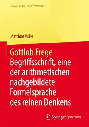 gottlob frege begriffsschrift eine der arithmetischen nachgebildete formelsprache des reinen denkens 1st