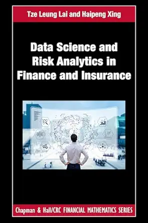 data science and risk analytics in finance and insurance 1st edition tze leung lai ,haipeng xing 1439839484,