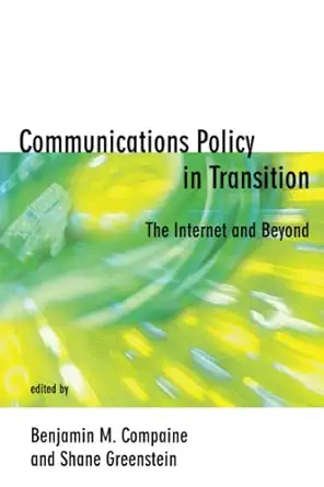 communications policy in transition the internet and beyond 1st edition benjamin m compaine ,shane greenstein