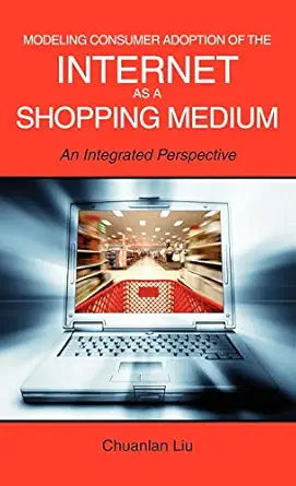 Modeling Consumer Adoption Of The Internet As A Shopping Medium An Integrated Perspective