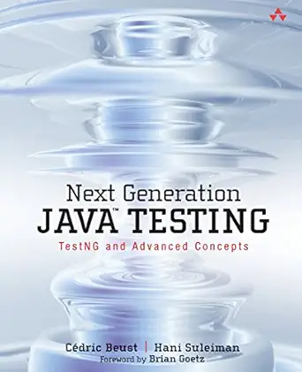 next generation java testing testng and advanced concepts 1st edition c xe9dric beust ,hani suleiman
