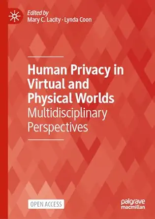 human privacy in virtual and physical worlds multidisciplinary perspectives 1st edition mary c lacity ,lynda