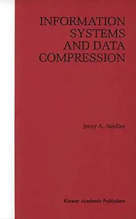 information systems and data compression 1st edition jerzy a seidler 0792399536, 978-0792399537