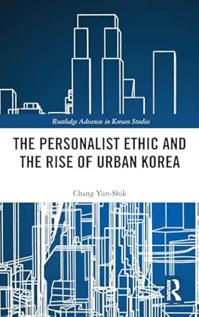 the personalist ethic and the rise of urban korea 1st edition yunshik chang 113809790x, 978-1138097902