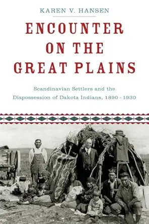 encounter on the great plains scandinavian settlers and the dispossession of dakota indians 1890 1930 1st
