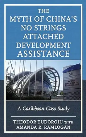 the myth of chinaa s no strings attached development assistance a caribbean case study 1st edition theodor