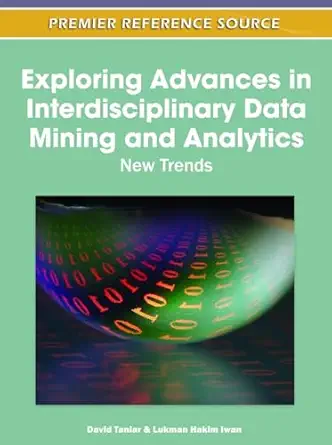 exploring advances in interdisciplinary data mining and analytics new trends 1st edition david taniar ,lukman